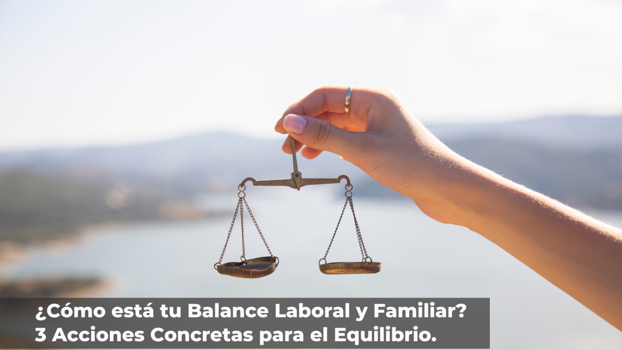 Cómo está tu Balance Laboral y Familiar? 3 Acciones Concretas para el  Equilibrio.