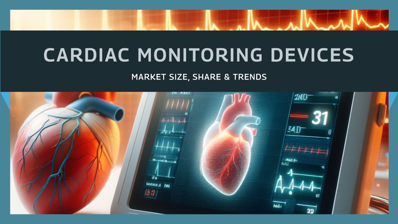 Cardiac Monitoring Devices Market Size, Share & Trends
