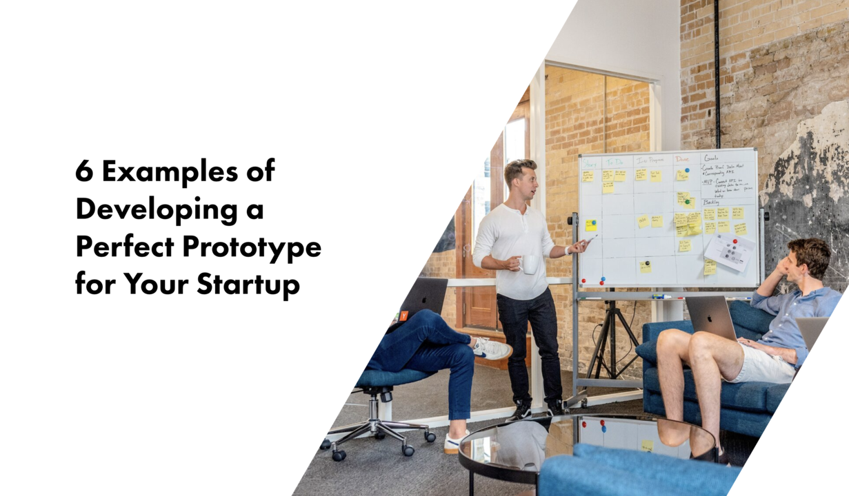 6 Examples of Developing a Perfect Prototype for Your Startup