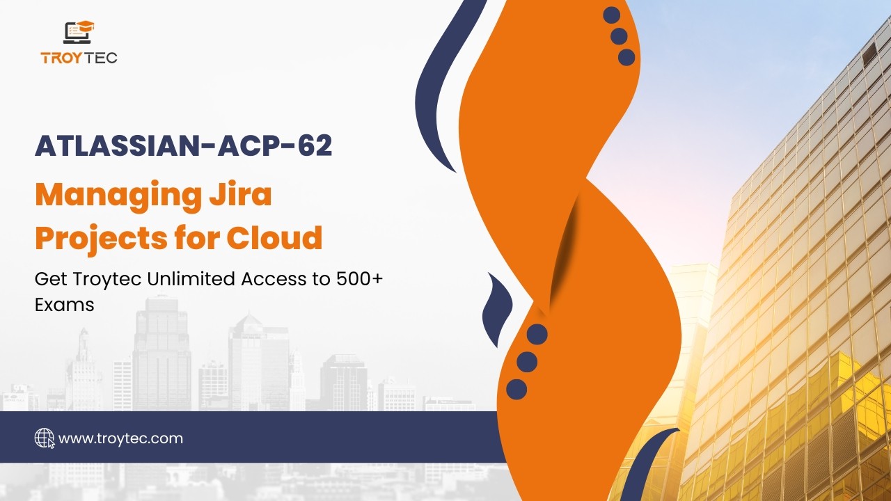 ACP 620 Managing Jira Projects for Cloud Exam: Jira Project Administrator ACP 620 Managing Jira Projects for Cloud Exam: Jira Project Administrator