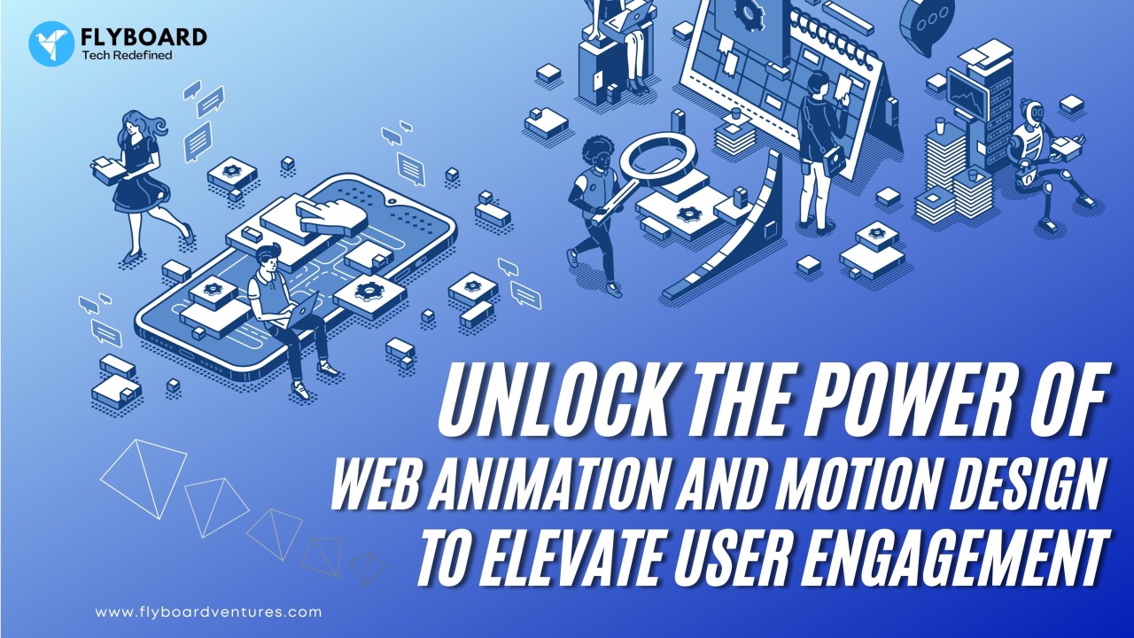 Unlock the Power of Web Animation and Motion Design to Elevate User  Engagement