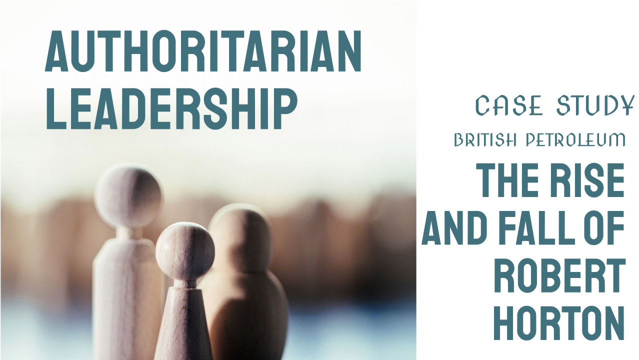 Authoritarian Leadership The Rise Fall of Robert Horton Authoritarian Leadership The Rise Fall of Robert Horton