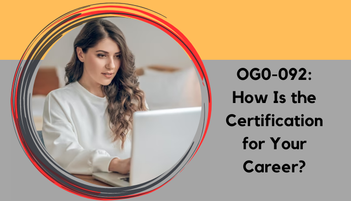 OG0 092: TOGAF 9 Certified Is A Vital Certification in Your Enterprise OG0 092: TOGAF 9 Certified Is A Vital Certification in Your Enterprise