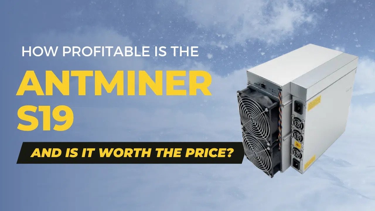 How Profitable Is The Antminer S19, And Is It Worth The Price?