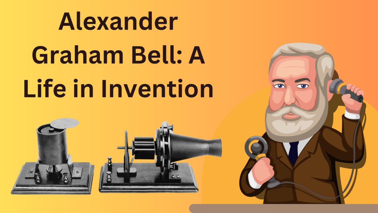 Alexander Graham Bell: A Life in Invention