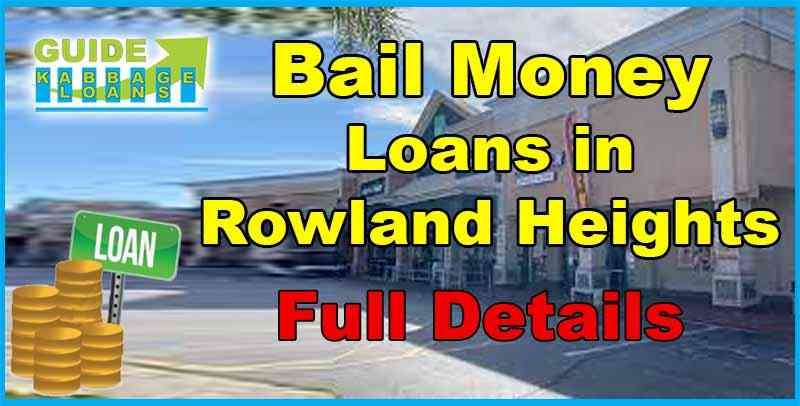 Bail Money loans in Rowland Heights.