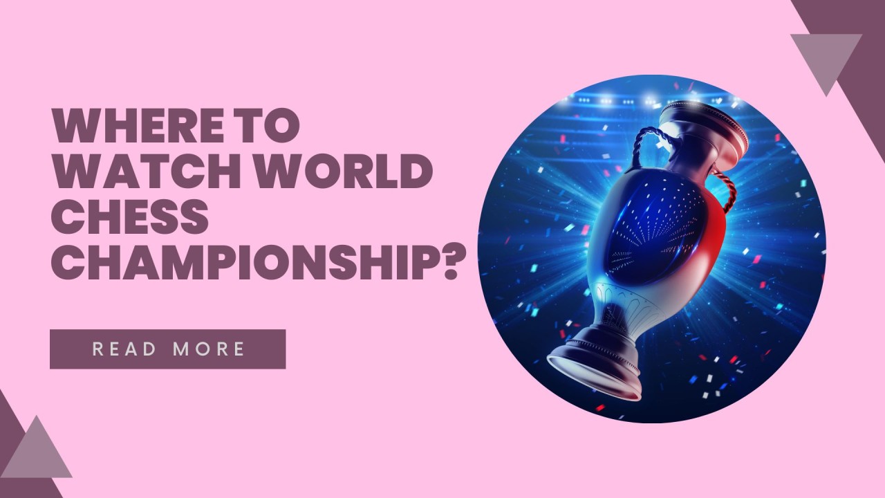 Where to watch World Chess Championship 2023? Newsletter #2