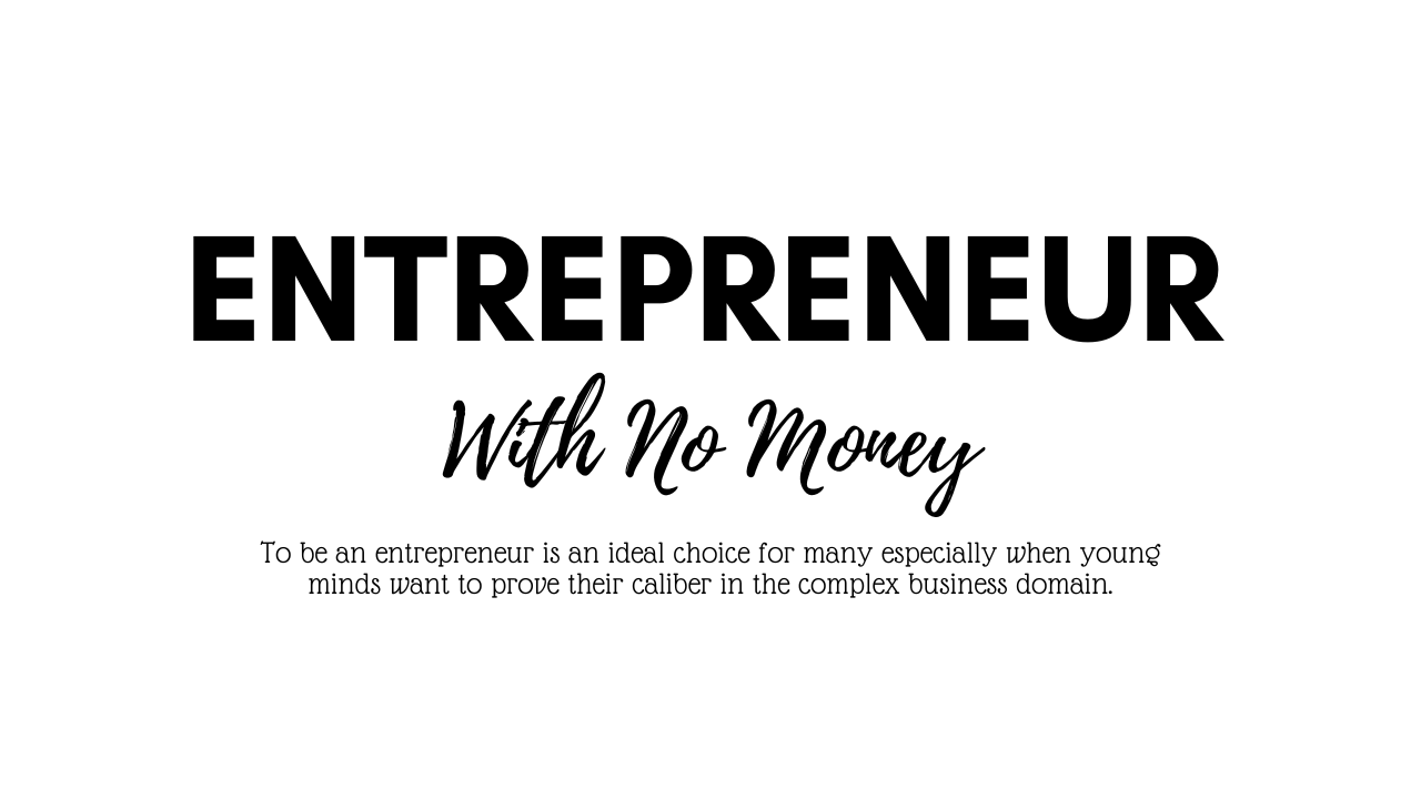 10 Exciting Tips on How to be an Entrepreneur with no Money!