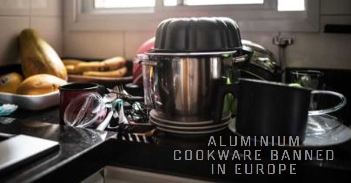 Aluminium Cookware Banned in Europe: What You Need to Know