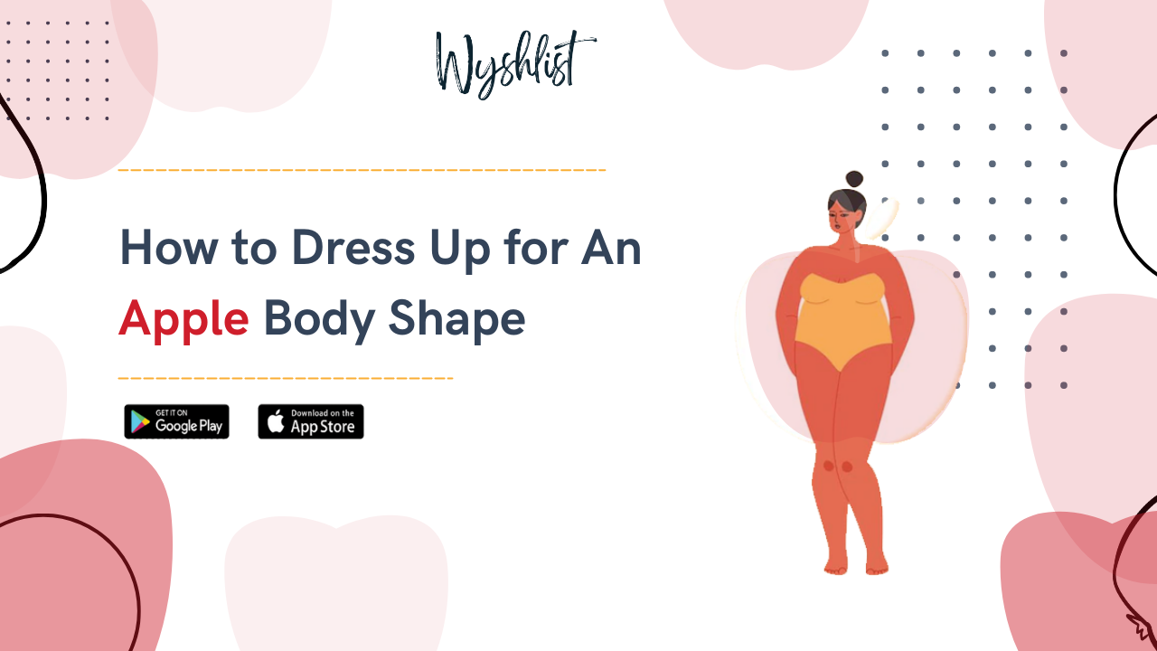 How To Dress Up for An Apple Shaped Body