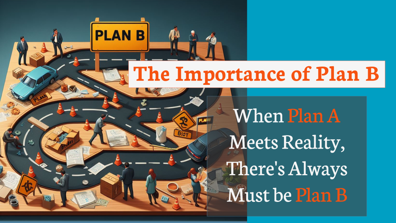 The Importance of Plan B: When Plan A Meets Reality, There's Always Must be Plan B