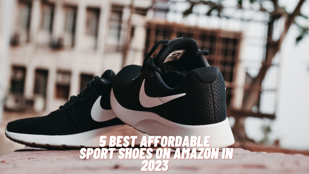 5 Best Affordable Sport Shoes on Amazon In 2023