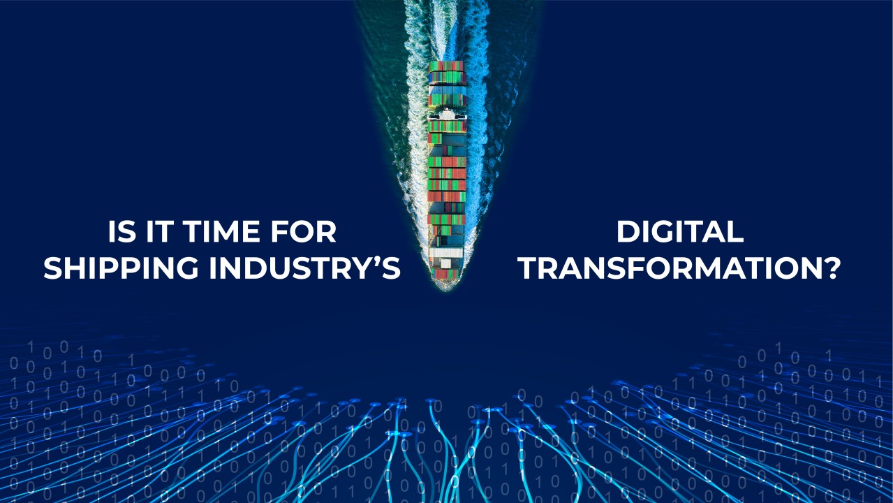 Is it time for shipping industry’s digital transformation?