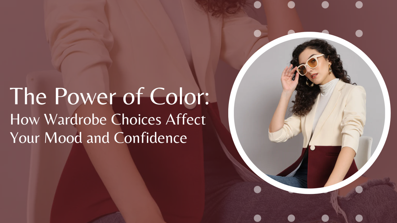 The Power of Color: How Wardrobe Choices Affect Your Mood and Confidence
