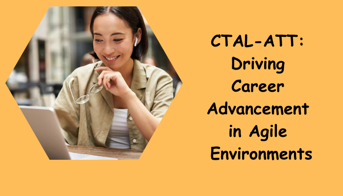 CTAL ATT: Paving the Path to Agile Testing Expertise CTAL ATT: Paving the Path to Agile Testing Expertise
