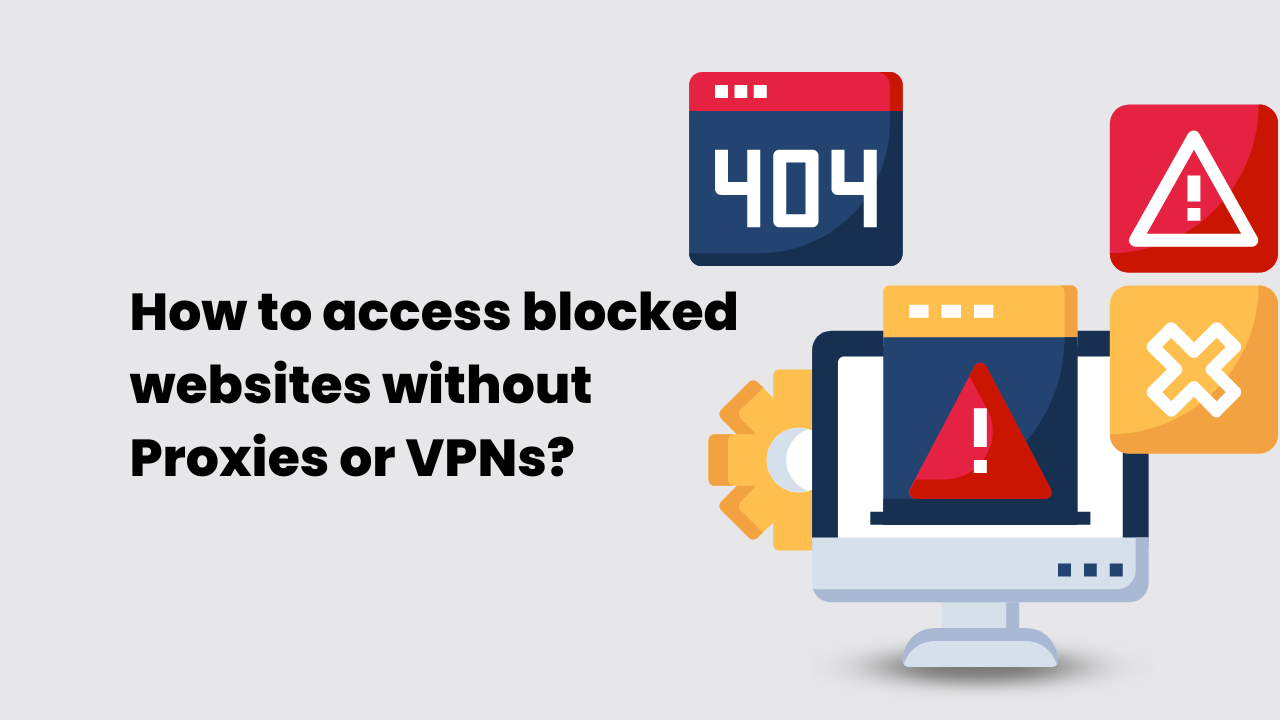 3 métodos para acceder a sitios web bloqueados sin proxies o VPNS