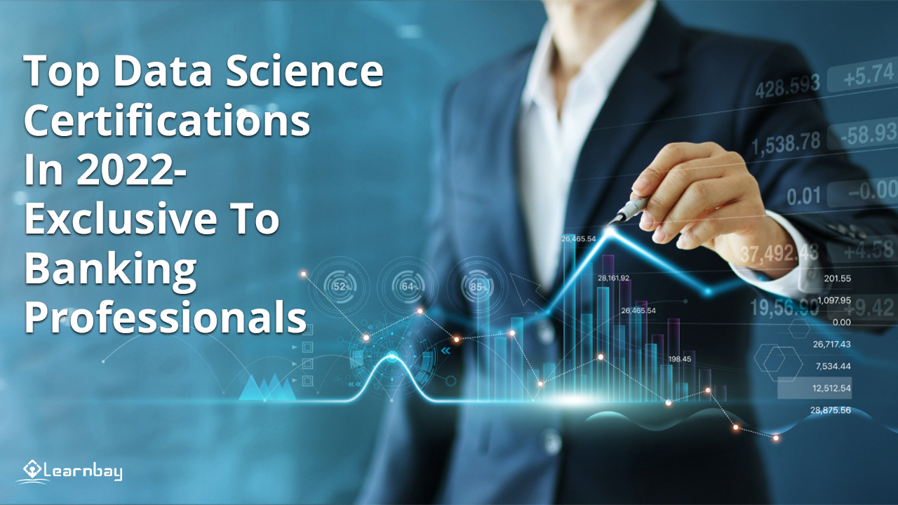 Top Data Science Certifications In 2022 Exclusive To Banking Professionals Top Data Science Certifications In 2022 Exclusive To Banking Professionals