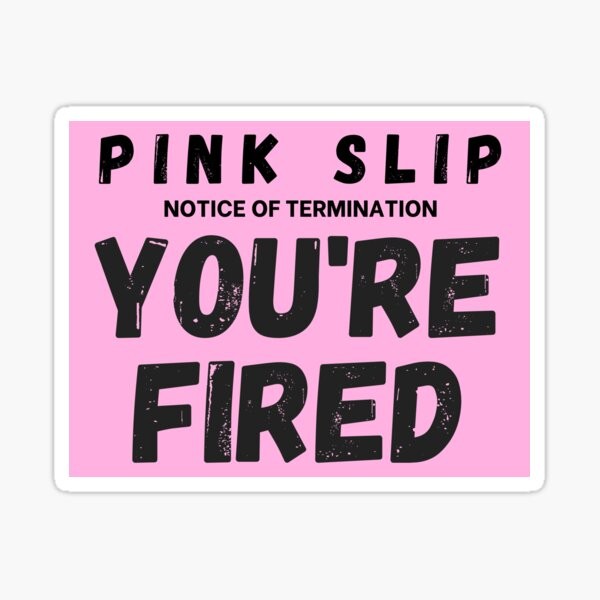 Pink Slip A termination letter Pink Slip A termination letter