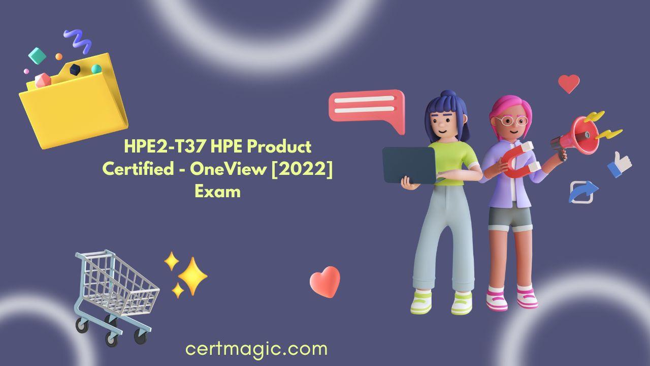 HPE2 T37 HPE Product Certified OneView 2022 Exam HPE2 T37 HPE Product Certified OneView 2022 Exam