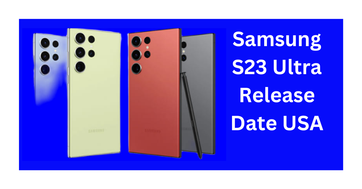 Samsung S23 Ultra Release Date USA