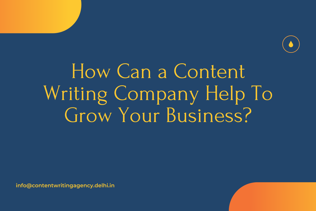 How Can a Content Writing Company Help To Grow Your Business