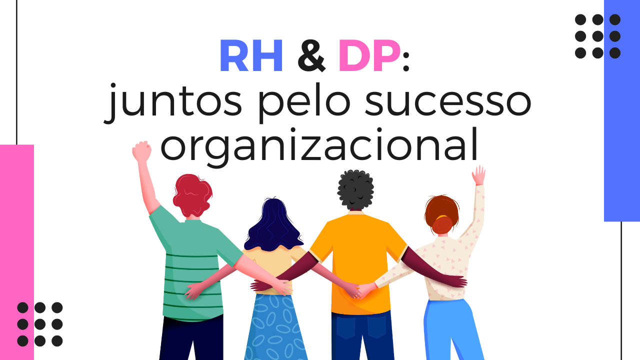 RH e DP: juntos pelo sucesso organizacional RH e DP: juntos pelo sucesso organizacional