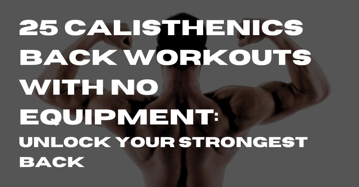 25 Calisthenics Back Workouts With No