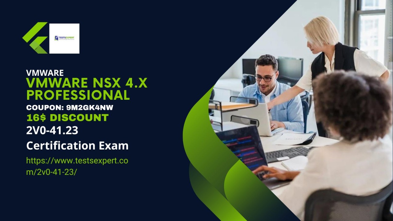 2V0 41 23 Certification VMware NSX 4 x Professional Exam Your Gateway 2V0 41 23 Certification VMware NSX 4 x Professional Exam Your Gateway