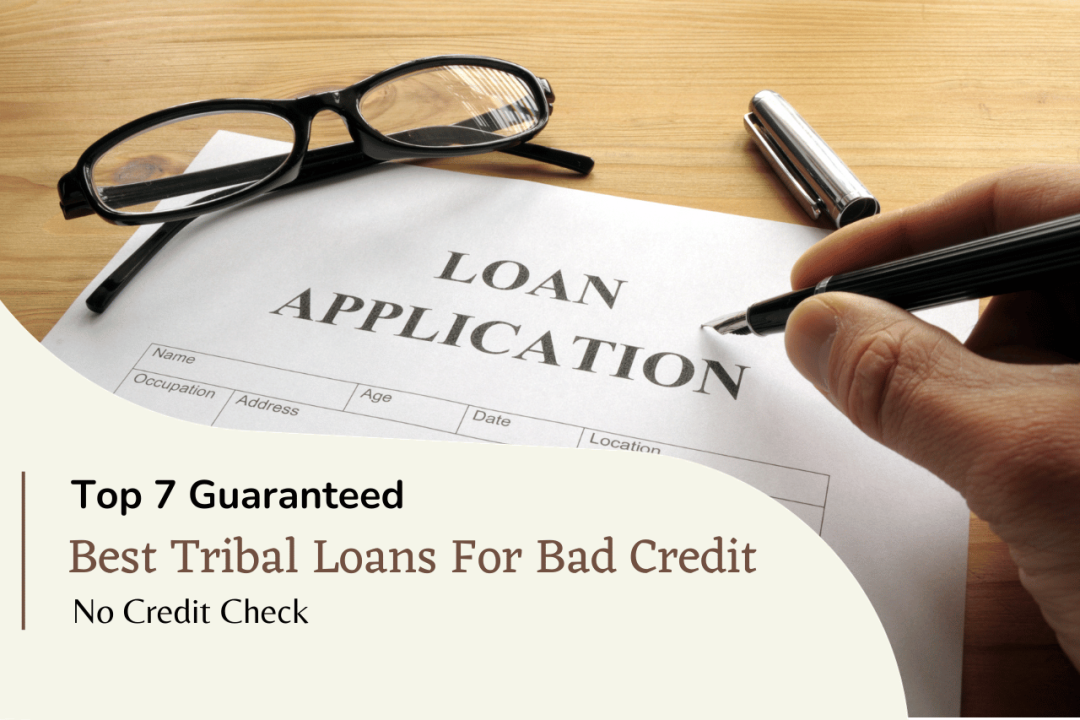 Top 7 Guaranteed ✅ Best Tribal Loans For Bad Credit No Credit Check (2024)