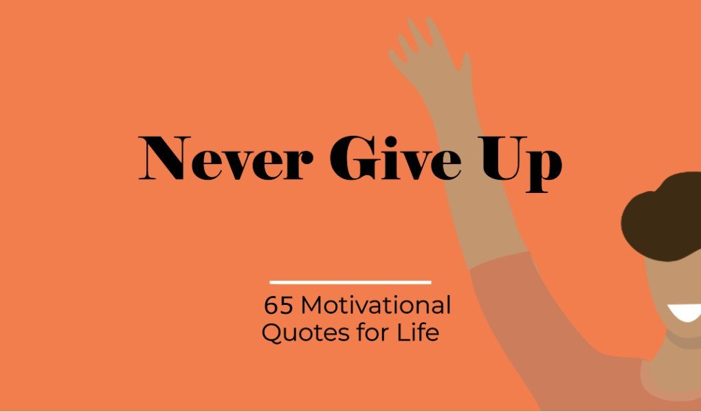 65 Never Give Up Motivational Quotes for Life