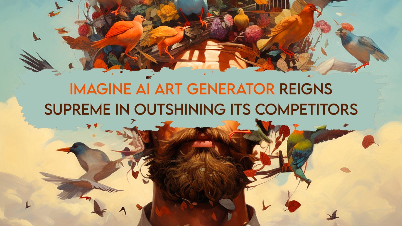 Imagine AI Art Generator Reigns Supreme In Outshining Its Competitors