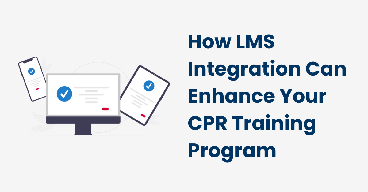 How LMS Integration Can Enhance Your CPR Training Program