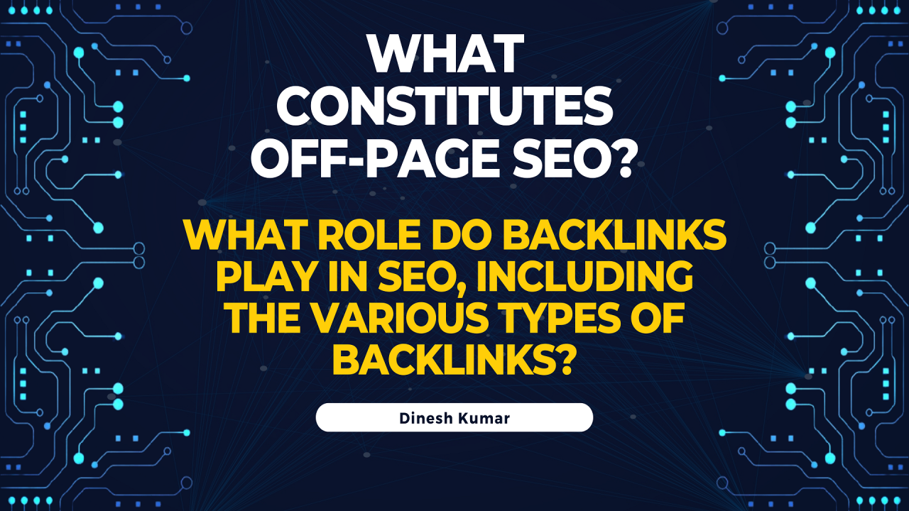What constitutes off-page SEO, and what role do backlinks play in SEO,  including the various