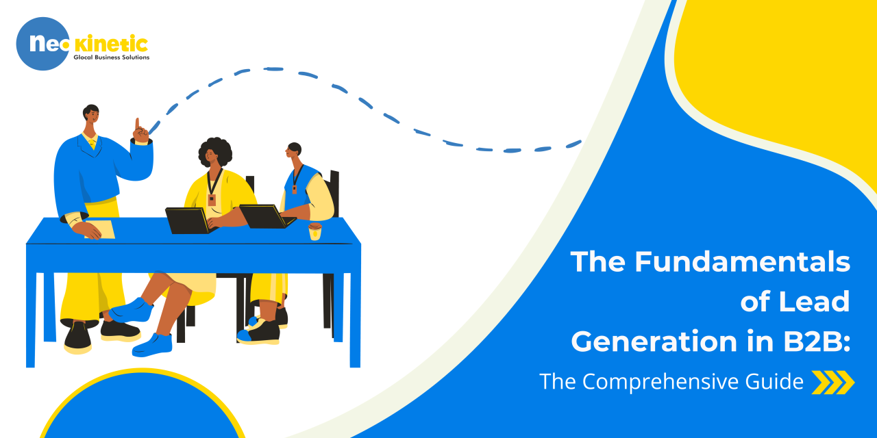 The Fundamentals of Lead Generation in B2B: A Comprehensive Guide