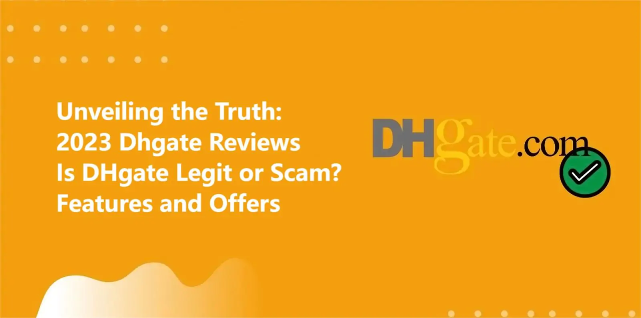 Unveiling the Truth: 2023 Dhgate Reviews - Is DHgate Legit or Scam
