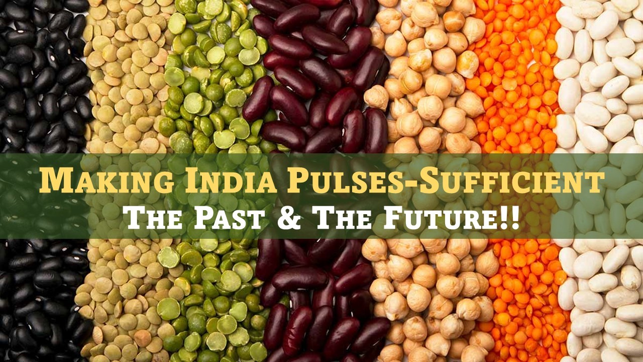 Making India Pulses-Sufficient: The Past & The Future!!