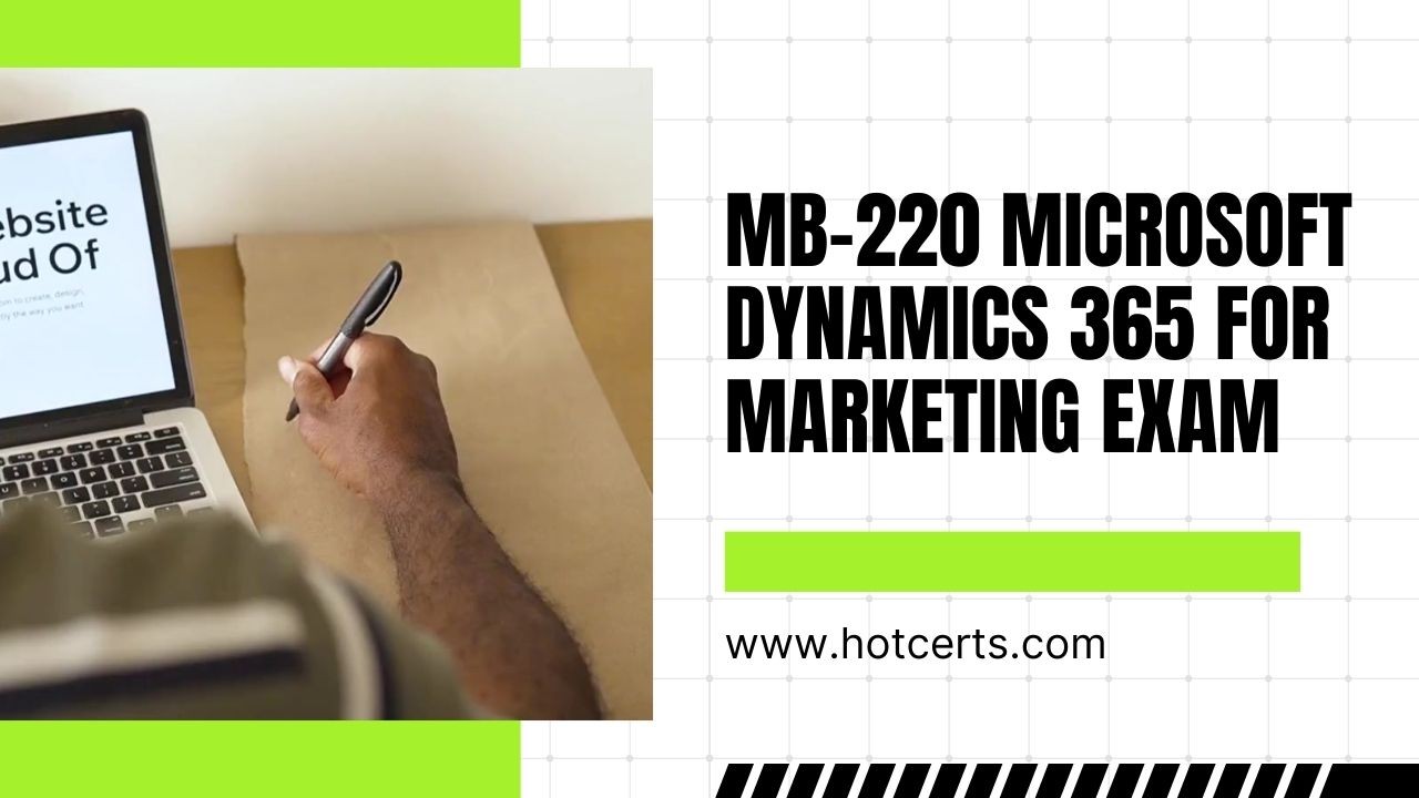 MB 220 Microsoft Dynamics 365 for Marketing Exam MB 220 Microsoft Dynamics 365 for Marketing Exam
