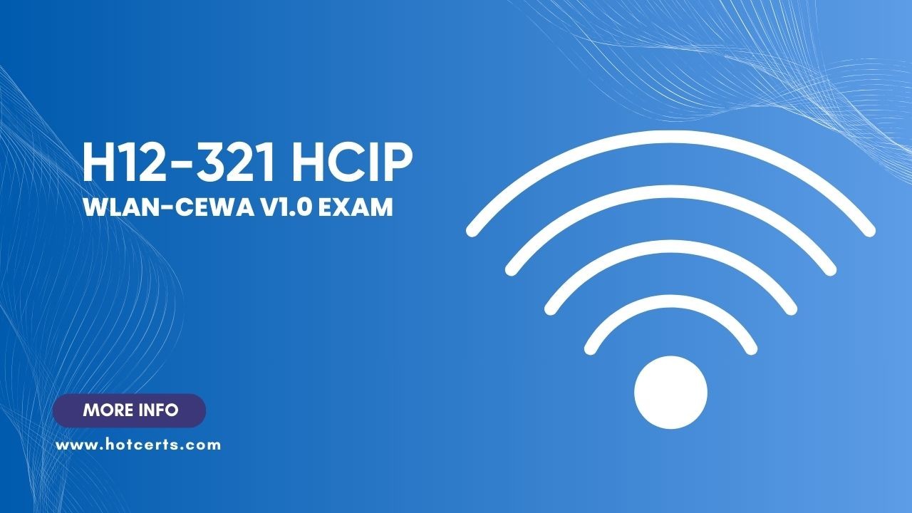 H12 321 HCIP WLAN CEWA V1 0 Exam H12 321 HCIP WLAN CEWA V1 0 Exam