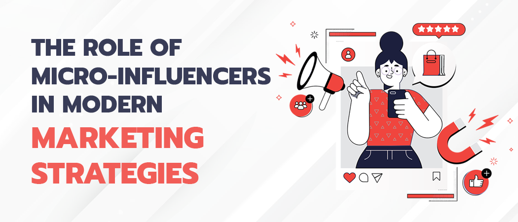The Role of Micro-Influencers in Modern Marketing Strategies