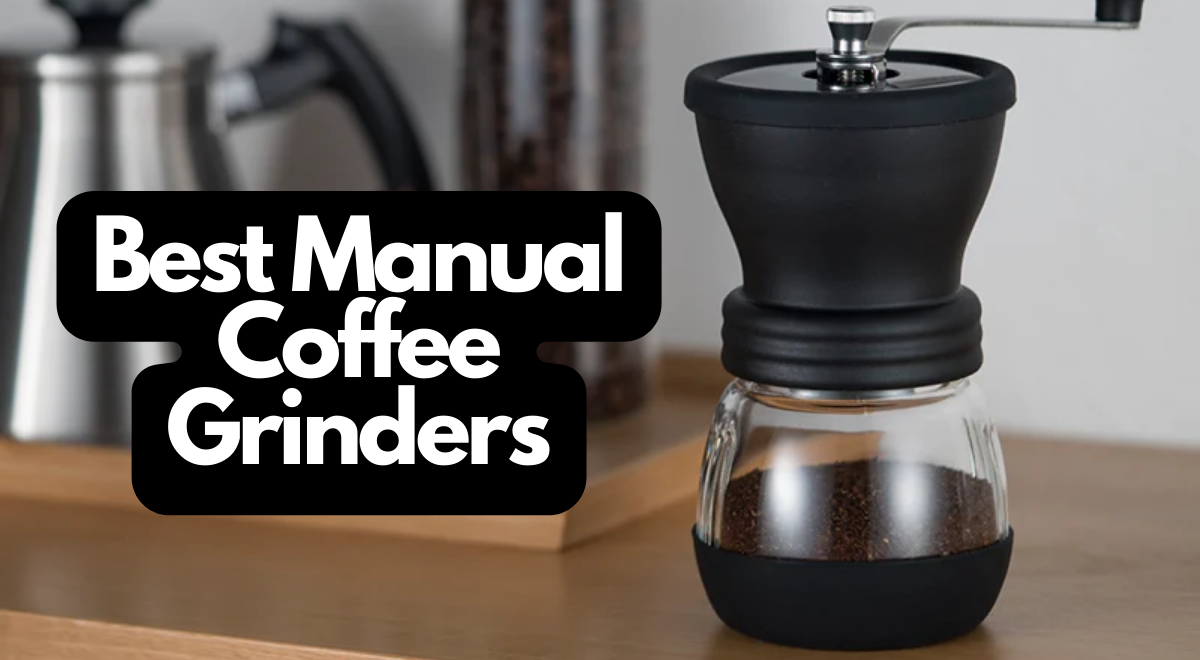Best Manual Coffee Grinders – Mastering the Grind