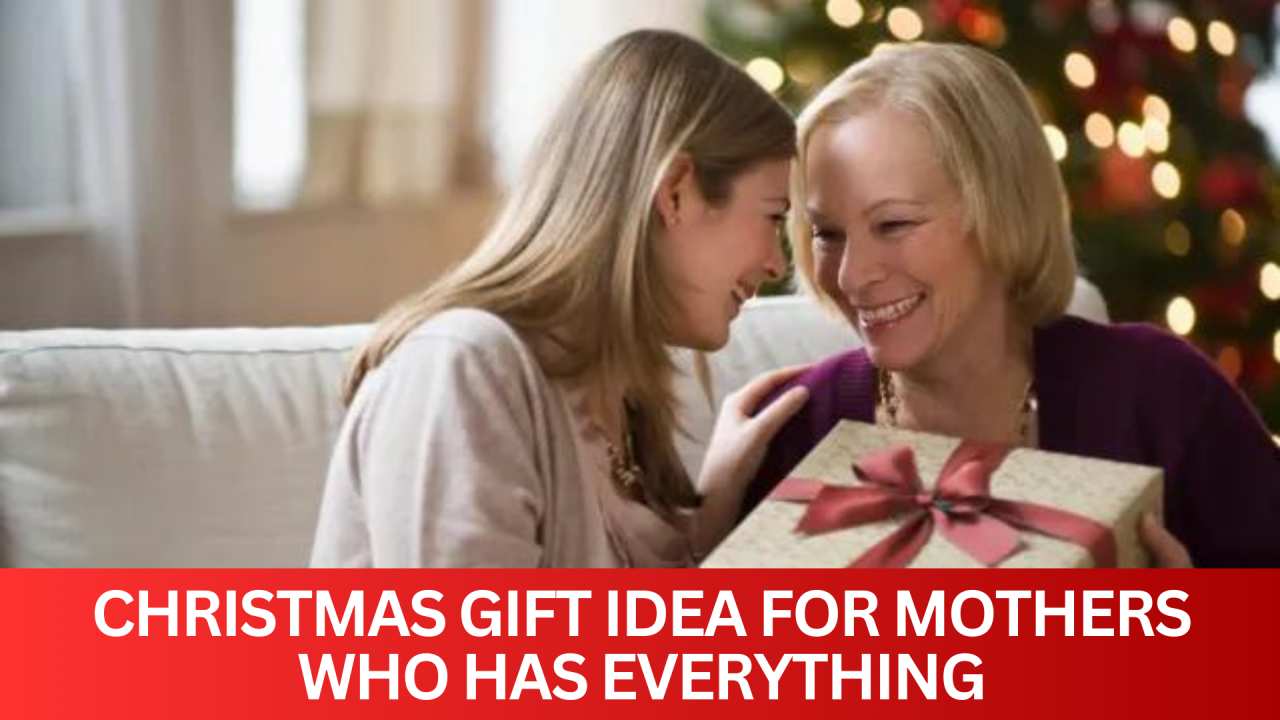 CHRISTMAS GIFT IDEA FOR MOTHERS WHO HAS EVERYTHING