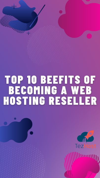TOP 10 BENEFITS OF BECOMING A WEB HOSTING RESELLER