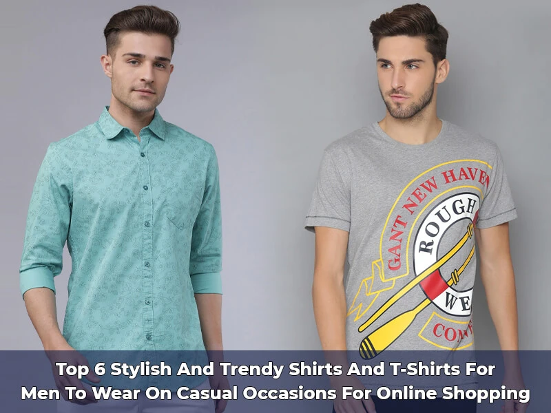 Top 6 Stylish And Trendy Shirts And T-Shirts For Men To Wear On Casual ...