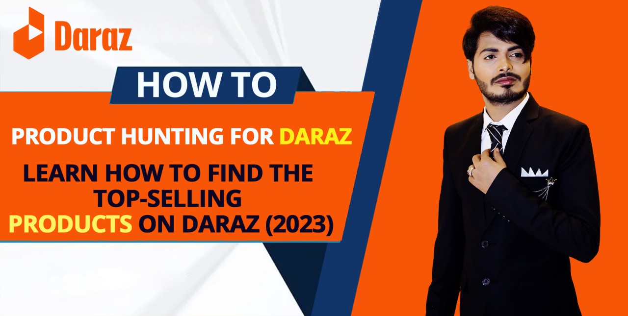 Product Hunting for Daraz: How to Find the Top-Selling Products on Daraz  (2023