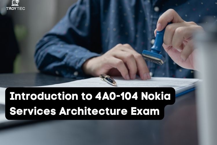 Introduction to 4A0 104 Nokia Services Architecture Exam: A Complete Introduction to 4A0 104 Nokia Services Architecture Exam: A Complete