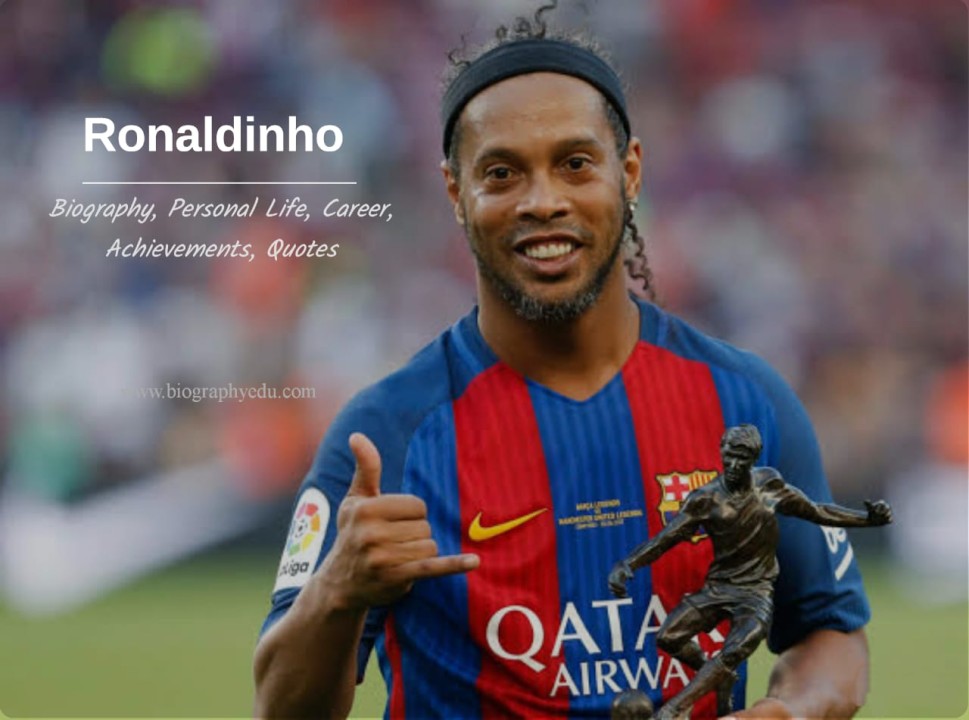 Ronaldinho | Biography, Personal Life, Career, Awards, Quotes | BiographyEdu