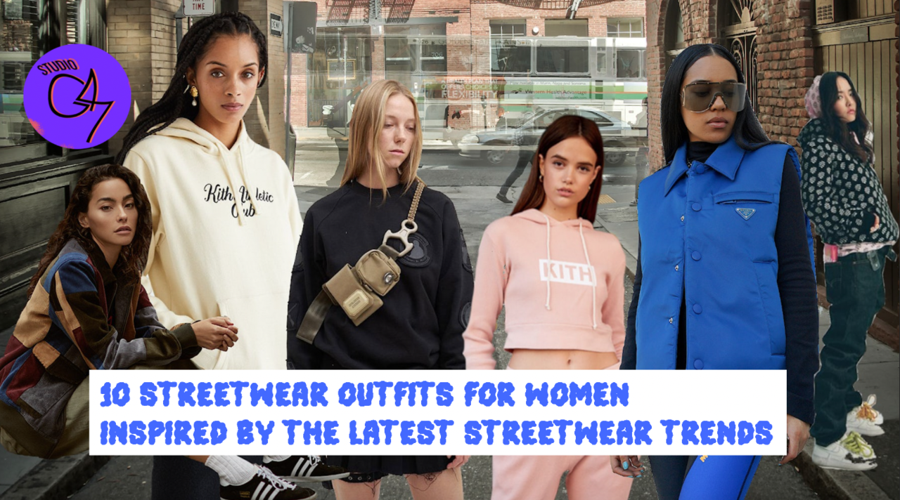 10 Streetwear Outfits for Women Inspired by the Latest Streetwear Trends