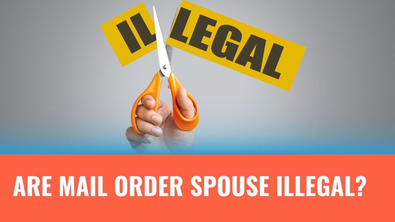 Are Mail Order Spouse Illegal: Exploring the Legality of Mail Order Brides Worldwide
