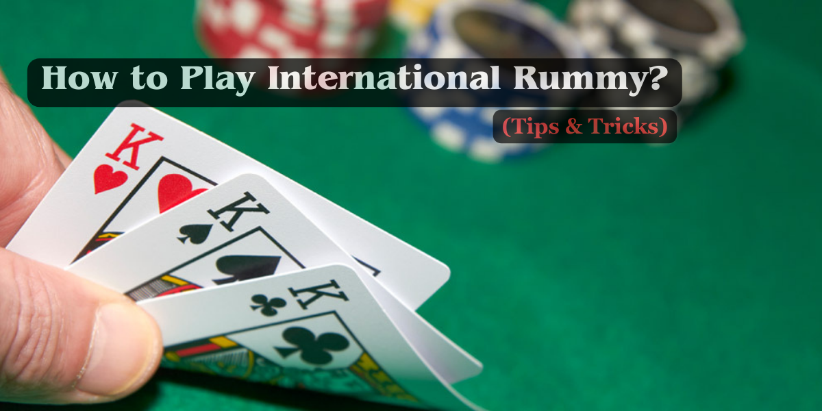 Tips & Tricks to Play International Rummy
