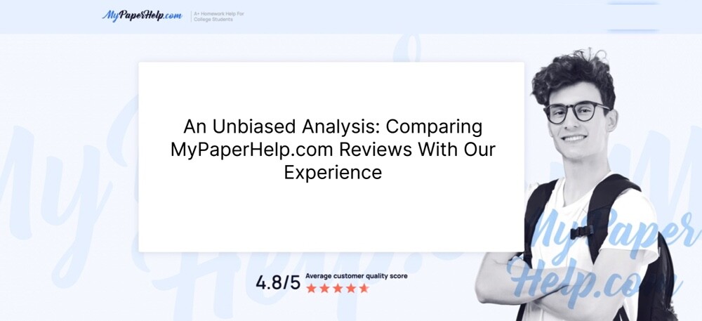 An Unbiased Analysis: Comparing MyPaperHelp.com Reviews With Our Experience